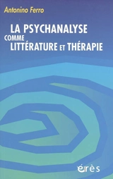 La psychanalyse comme littérature et thérapie - Antonino Ferro