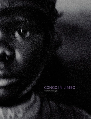 Congo in limbo - Cédric Gerbehaye