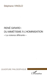 René Girard : du mimétisme à l'hominisation : la violence différante - Stéphane Vinolo
