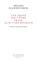 Une image peut-être vraie, Alix Cléo Roubaud - Hélène Giannecchini