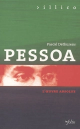 Pessoa : l'oeuvre absolue - Pascal Dethurens