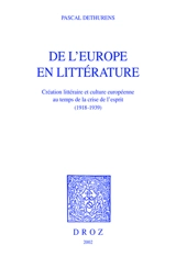 De l'Europe en littérature, 1918-1939 : création littéraire et culture européenne au temps de la crise de l'esprit - Pascal Dethurens