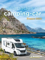 Escapades en camping-car : France 2021 : carte des aires de service et aires sur autoroute offerte, 1.300 aires d'étape et campings, 101 circuits touristiques - Manufacture française des pneumatiques Michelin