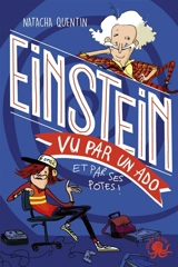 100 % bio. Einstein vu par un ado : et par ses potes ! - Natacha Quentin