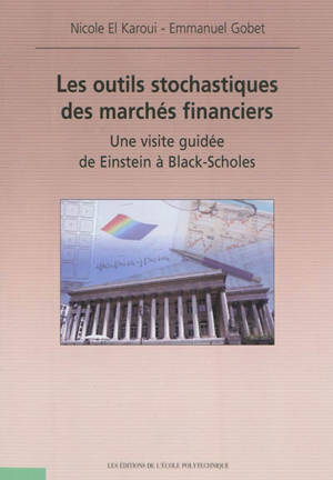 Les outils stochastiques des marchés financiers : une visite guidée de Einstein à Black-Scholes - Nicole El Karoui