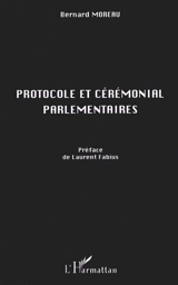 Protocole et cérémonial parlementaires - Bernard Moreau