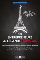 Les entrepreneurs de légende français. Ces entrepreneurs français qui ont conquis le monde : Gaumont, Pathé, Citroën, L'Oréal, Renault, Louis Vuitton, Christian Dior... - Sylvain Bersinger