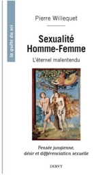 Sexualité homme-femme : l'éternel malentendu : pensée jungienne, désir et différenciation sexuelle - Pierre Willequet
