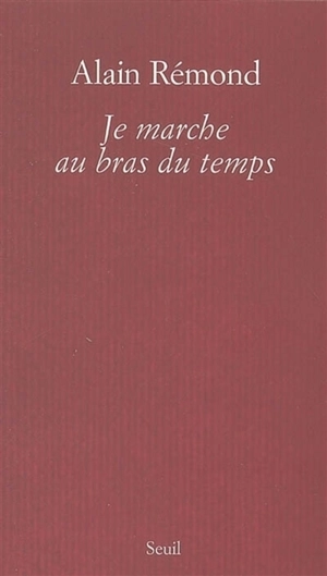 Je marche au bras du temps : récit - Alain Rémond