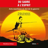 Du sabre à l'esprit : arts martiaux et art de la guerre - Matthieu Debas