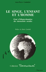 Le singe, l'enfant et l'homme : essai d'éthopsychanalyse des interactions sociales - Jean-Pierre Cambefort