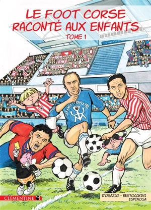 Le foot corse raconté aux enfants. Vol. 1 - Lisa d' Orazio