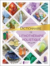 Dictionnaire de lithothérapie holistique - Aurélia Mariani