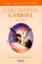Les anges guides : l'archange Gabriel : la joie - Elizabeth Clare Prophet