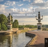 Le Loiret : patrimoine insolite - Olivier Gaudefroy