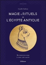 Magie & rituels de l'Egypte antique : reconnectez-vous à votre voie sacrée - Camille Suldrun