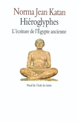 Hiéroglyphes : l'écriture de l'Egypte ancienne - Norma Jean Katan