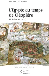 L'Egypte au temps de Cléopâtre : 180-30 av. J.-C. - Michel Chauveau