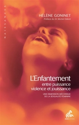L'enfantement : entre puissance, violence et jouissance : une dimension méconnue de la sexualité féminine - Hélène Goninet