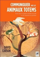 Communiquer avec les animaux totems : puisez dans les qualités animales une aide et une inspiration au quotidien - David Carson