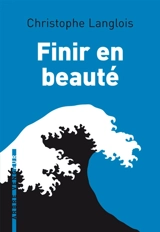 Finir en beauté - Christophe Langlois