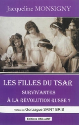 Les filles du tsar, survivantes à la révolution russe ? - Jacqueline Monsigny