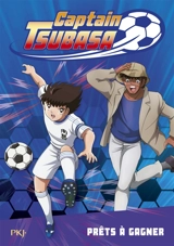 Captain Tsubasa. Vol. 3. Prêts à gagner - Michel Leydier