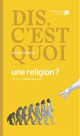 Dis, c'est quoi une religion ? - Nadia Geerts