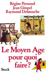 Le Moyen Age pour quoi faire ? - Régine Pernoud