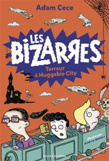 Les bizarres. Vol. 2. Terreur à Huggabie City - Adam Cece