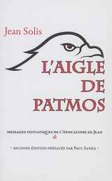 L'aigle de Patmos : messages initiatiques de l'Apocalypse de Jean - Jean Solis