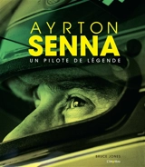 Ayrton Senna : un pilote de légende - Bruce Jones