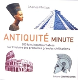 Antiquité minute : 200 faits incontournables sur l'histoire des premières grandes civilisations - Charles Phillips