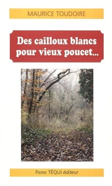 Des cailloux blancs pour vieux Poucet... - Maurice Toudoire