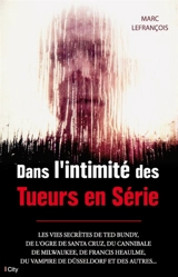 Dans l'intimité des tueurs en série - Marc Lefrançois