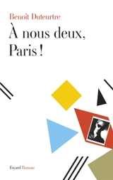 A nous deux, Paris ! - Benoît Duteurtre
