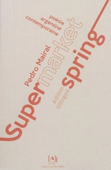 Supermarket spring : poésie argentine contemporaine - Pedro Mairal