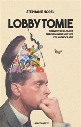Lobbytomie : comment les lobbies empoisonnent nos vies et la démocratie - Stéphane Horel
