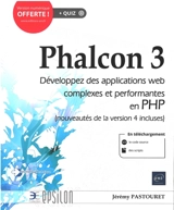 Phalcon 3 : développez des applications web complexes et performantes en PHP (nouveautés de la version 4 incluses) - Jérémy Pastouret