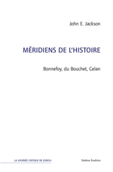Méridiens de l'histoire : Bonnefoy, du Bouchet, Celan - John E. Jackson