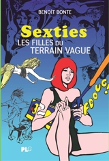 Sexties : les filles du terrain vague - Benoît Bonte