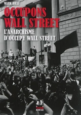 Occupons Wall Street : l'anarchisme d'Occupy Wall Street - Mark Bray