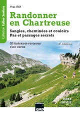 Randonner en Chartreuse : sangles, cheminées et couloirs, pas et passages secrets : Savoie, Isère, 32 itinéraires reconnus dont 4 randonnées hivernales faciles - Yves Ray