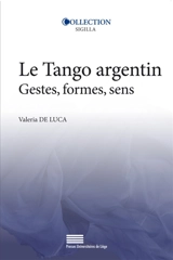 Le tango argentin : gestes, formes, sens - Valeria De Luca
