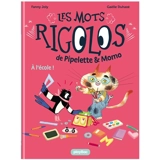 Les mots rigolos de Pipelette & Momo. Vol. 3. A l'école - Fanny Joly