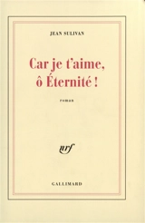 Car je t'aime, ô éternité ! - Jean Sulivan