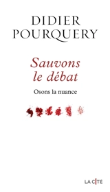 Sauvons le débat : osons la nuance - Didier Pourquery