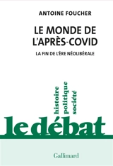 Le monde de l'après-Covid : la fin de l'ère néolibérale - Antoine Foucher