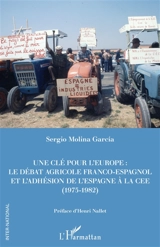Une clé pour l'Europe : le débat agricole franco-espagnol et l'adhésion de l'Espagne à la CEE (1975-1982) - Sergio Molina Garcia