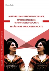 Histoire linguistique de l'Alsace : repères historiques : et bref aperçu sur la problématique linguistique alsacienne. Elsässiche Sprachgeschichte : historische Bezugspunkte : und kurzer Uberlick über die Problematik der Sprachen des Elsass - Pierre Klein